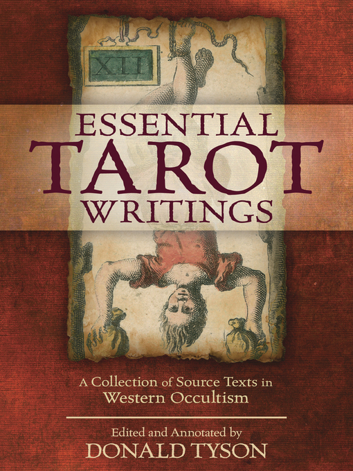 Title details for Essential Tarot Writings: a Collection of Source Texts in Western Occultism by Donald Tyson - Available